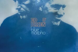 Ed O’Brien: “I don’t listen to indie music anymore”