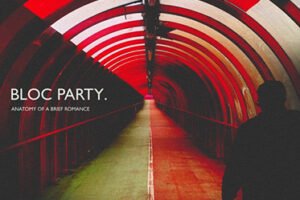Review of ‘Anatomy Of A Brief Romance’, the new release from Bloc Party
