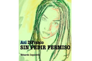 “Without asking permission”, first Spanish book about Ani DiFranco